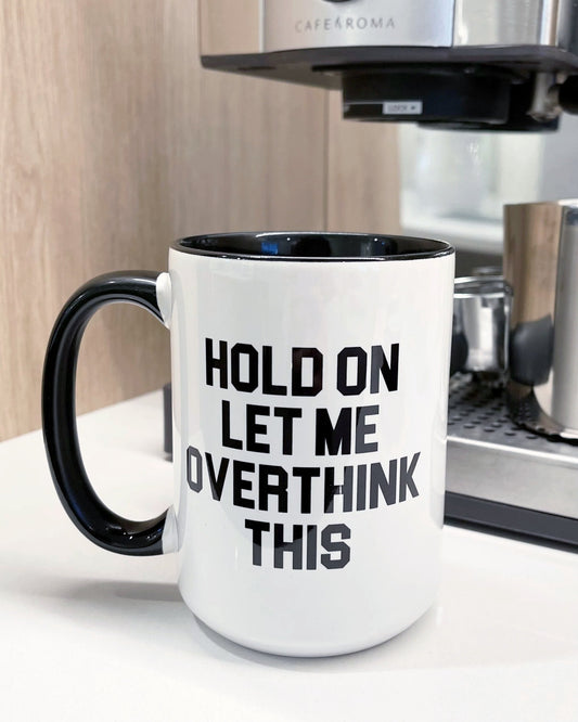 Overthinking, hold on let me overthink, mug, ceramic, white, black handle, black interior, me time, coffee/tea mug, cup, large, dishwasher safe, sarcastic